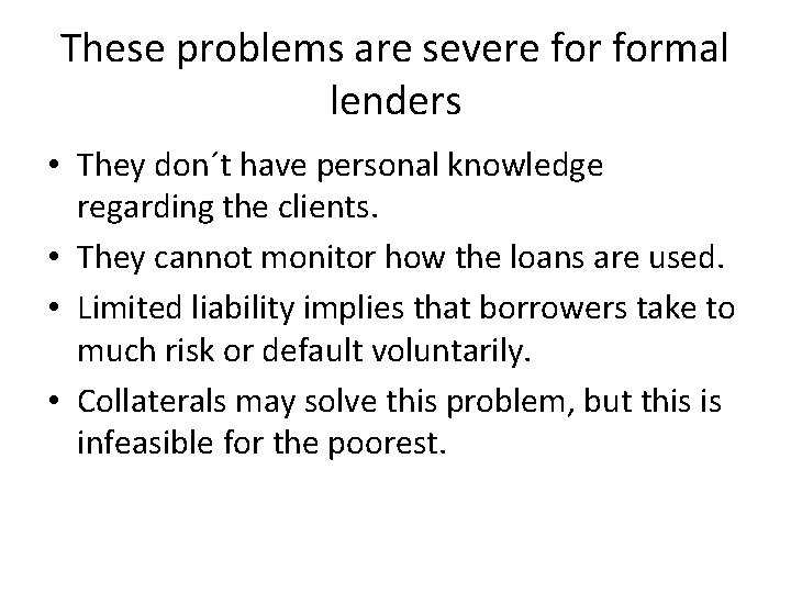 These problems are severe formal lenders • They don´t have personal knowledge regarding the