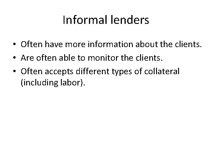 Informal lenders • Often have more information about the clients. • Are often able