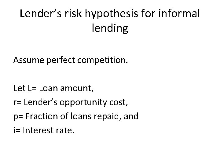 Lender’s risk hypothesis for informal lending Assume perfect competition. Let L= Loan amount, r=