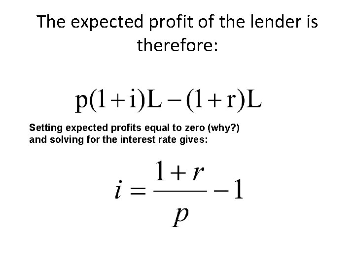 The expected profit of the lender is therefore: Setting expected profits equal to zero