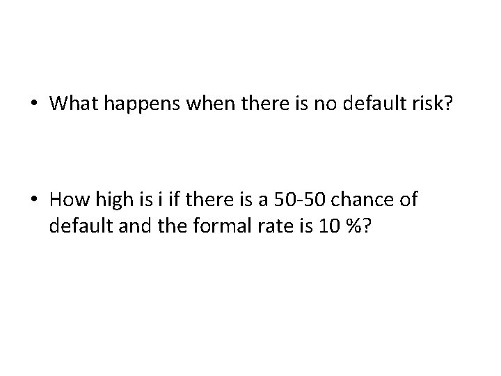  • What happens when there is no default risk? • How high is