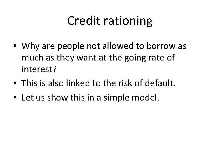 Credit rationing • Why are people not allowed to borrow as much as they