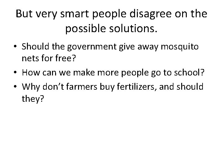 But very smart people disagree on the possible solutions. • Should the government give