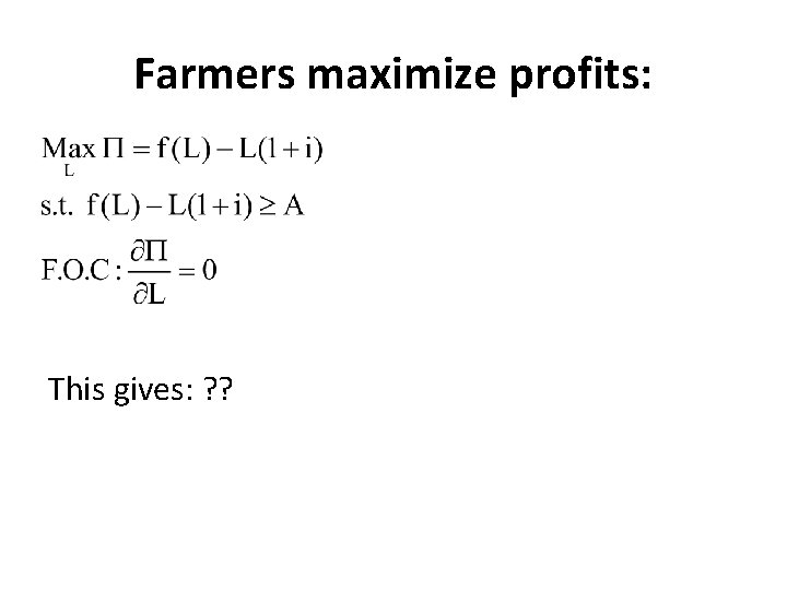 Farmers maximize profits: This gives: ? ? Farmers maximize profits: This gives: ? ?