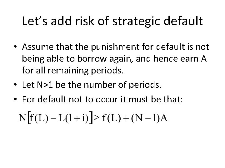 Let’s add risk of strategic default • Assume that the punishment for default is