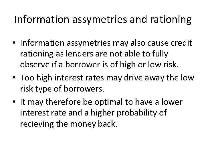 Information assymetries and rationing • Information assymetries may also cause credit rationing as lenders