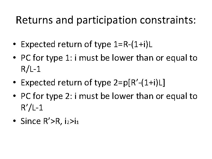 Returns and participation constraints: • Expected return of type 1=R-(1+i)L • PC for type
