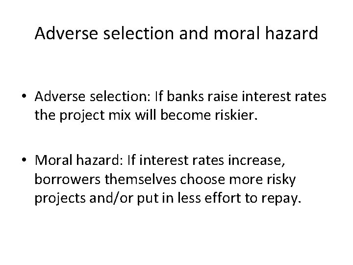 Adverse selection and moral hazard • Adverse selection: If banks raise interest rates the