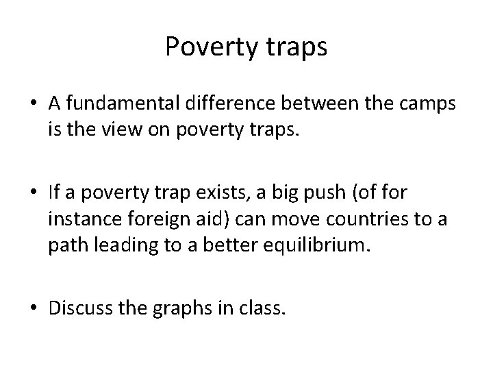 Poverty traps • A fundamental difference between the camps is the view on poverty Poverty traps • A fundamental difference between the camps is the view on poverty