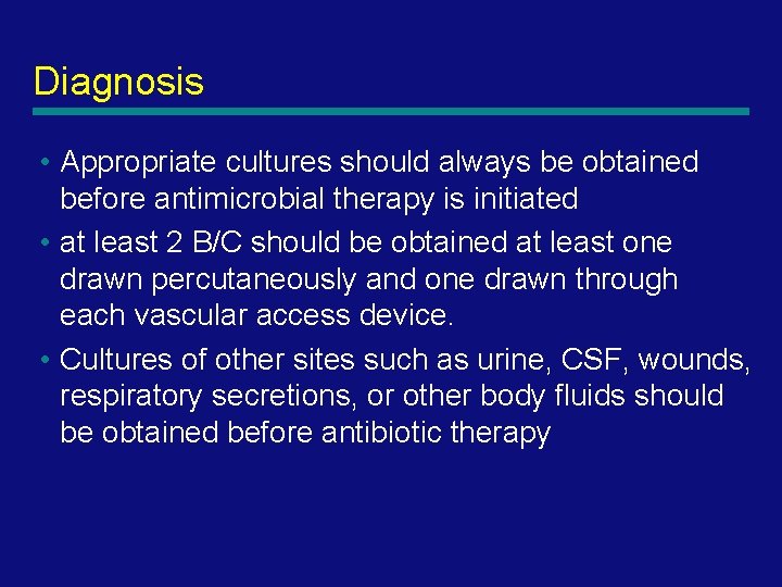 Diagnosis • Appropriate cultures should always be obtained before antimicrobial therapy is initiated •