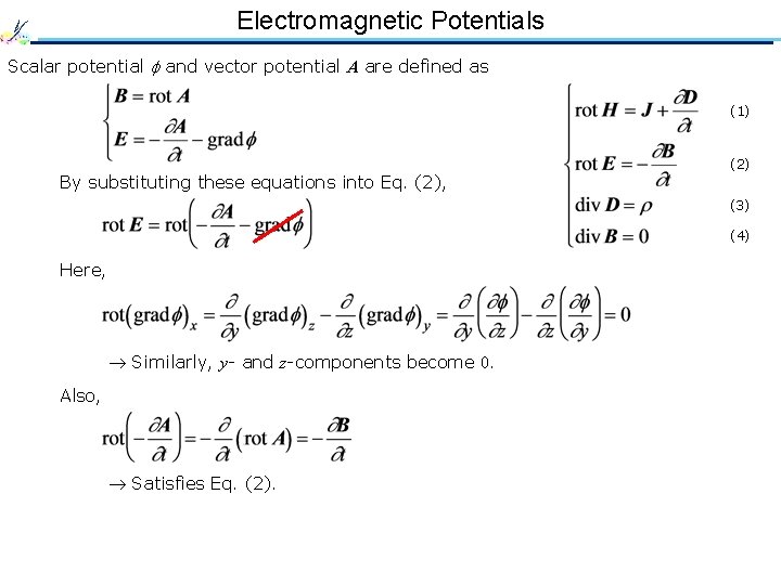 Electromagnetic Potentials Scalar potential and vector potential A are defined as (1) By substituting