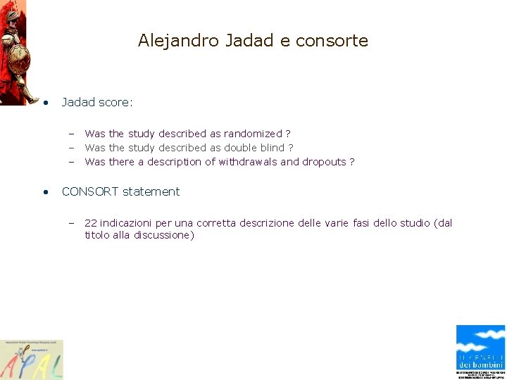 Alejandro Jadad e consorte • Jadad score: – Was the study described as randomized