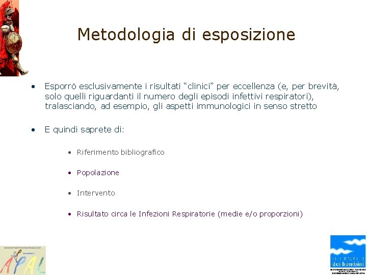 Metodologia di esposizione • Esporrò esclusivamente i risultati “clinici” per eccellenza (e, per brevità,