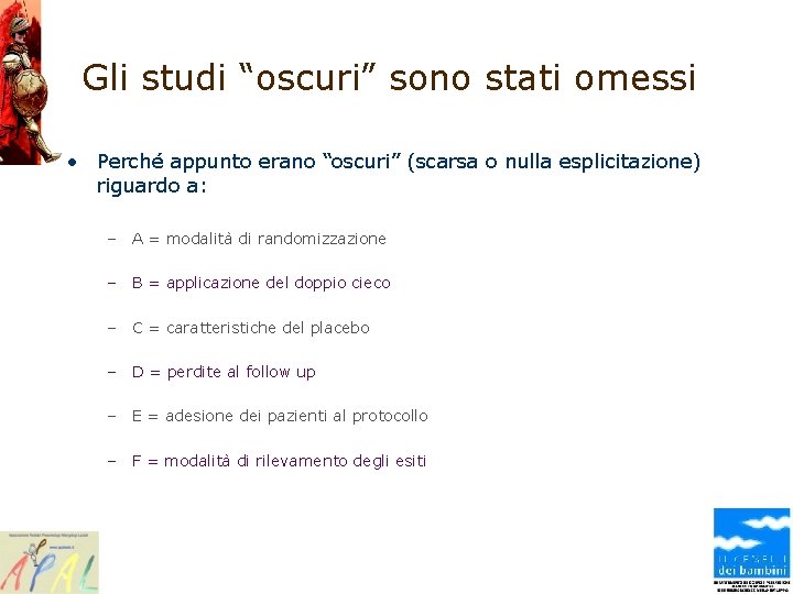Gli studi “oscuri” sono stati omessi • Perché appunto erano “oscuri” (scarsa o nulla