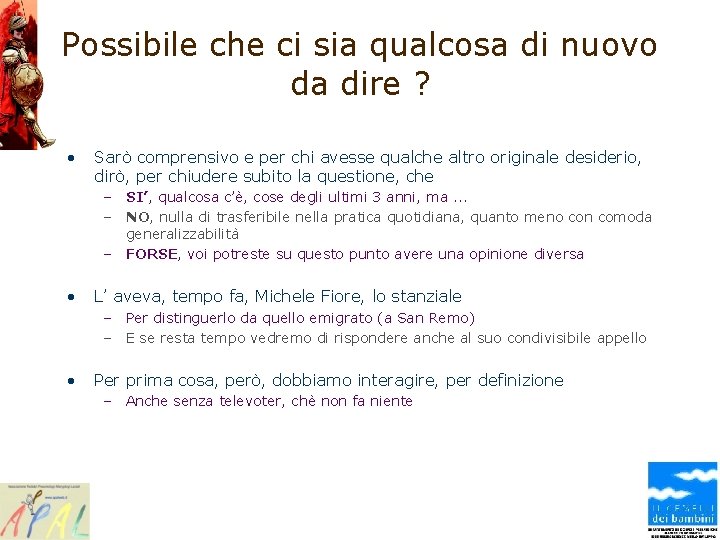 Possibile che ci sia qualcosa di nuovo da dire ? • Sarò comprensivo e