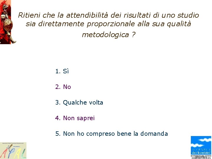 Ritieni che la attendibilità dei risultati di uno studio sia direttamente proporzionale alla sua