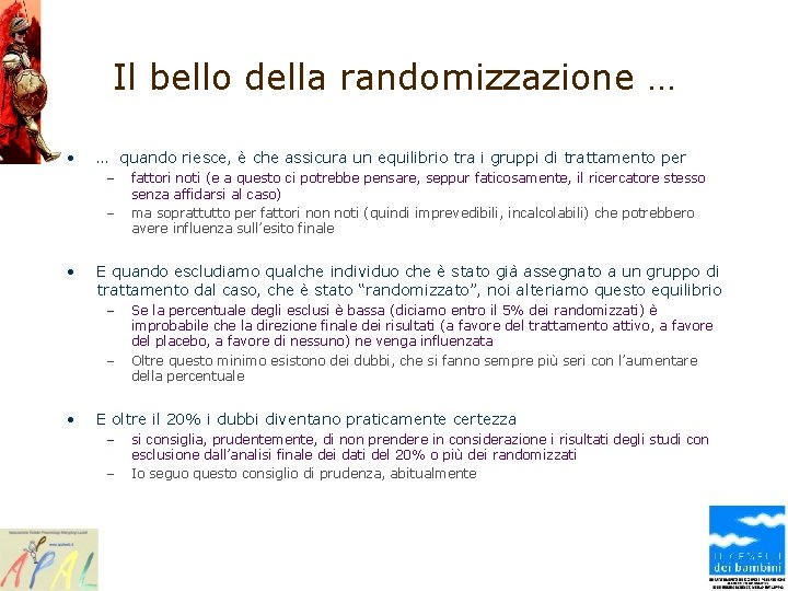 Il bello della randomizzazione … • … quando riesce, è che assicura un equilibrio