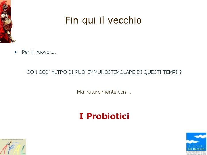 Fin qui il vecchio • Per il nuovo …. CON COS’ ALTRO SI PUO’