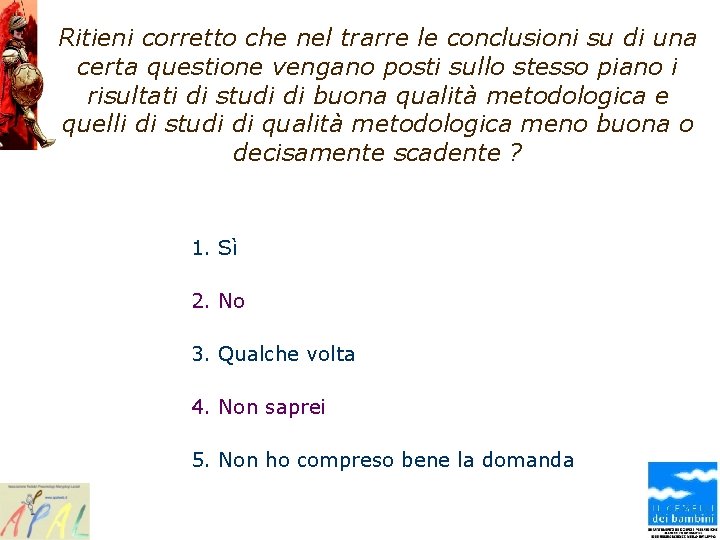 Ritieni corretto che nel trarre le conclusioni su di una certa questione vengano posti