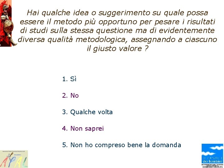 Hai qualche idea o suggerimento su quale possa essere il metodo più opportuno per