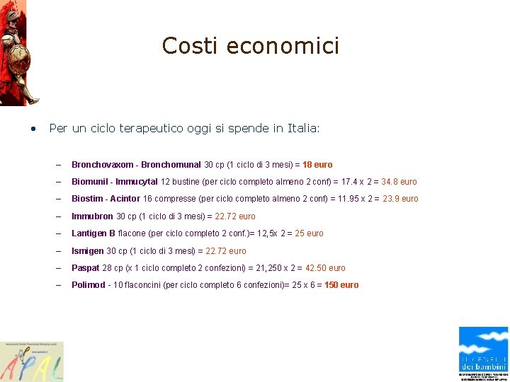 Costi economici • Per un ciclo terapeutico oggi si spende in Italia: – Bronchovaxom
