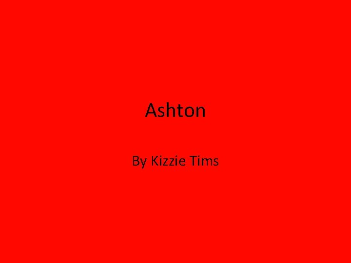 Ashton By Kizzie Tims 
