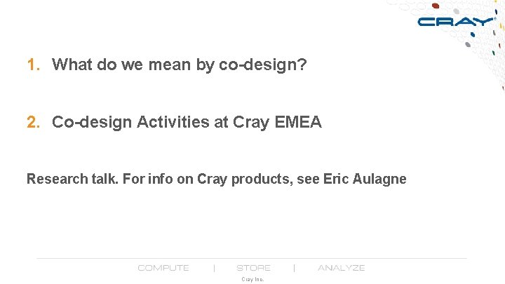 1. What do we mean by co-design? 2. Co-design Activities at Cray EMEA Research