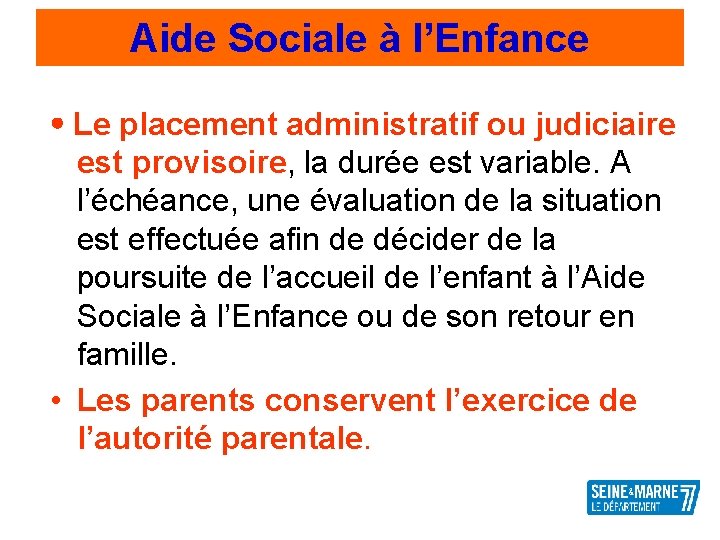 Aide Sociale à l’Enfance Le placement administratif ou judiciaire est provisoire, la durée est