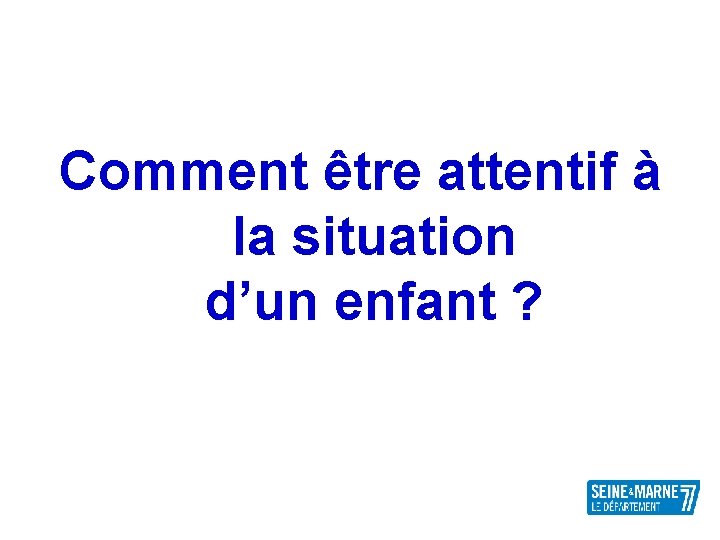 Comment être attentif à la situation d’un enfant ? 