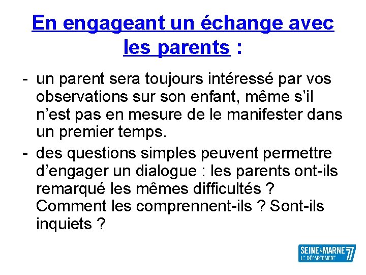 En engageant un échange avec les parents : - un parent sera toujours intéressé