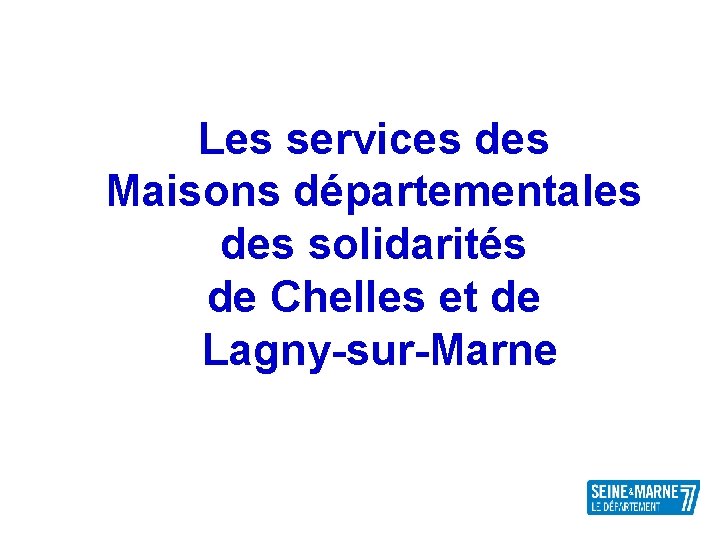 Les services des Maisons départementales des solidarités de Chelles et de Lagny-sur-Marne 