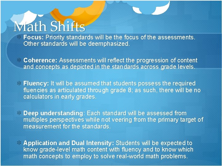 Math Shifts Focus: Priority standards will be the focus of the assessments. Other standards