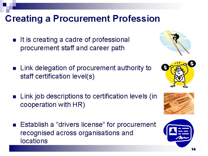 Creating a Procurement Profession n It is creating a cadre of professional procurement staff