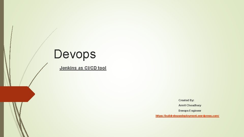 Devops Jenkins as CI/CD tool Created By: Amrit Choudhary Devops Engineer https: //buildreleasedeployment. wordpress.