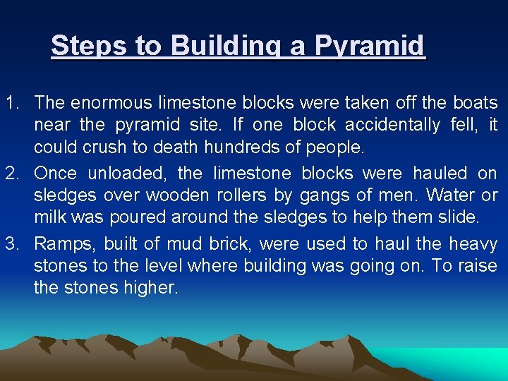 Steps to Building a Pyramid 1. The enormous limestone blocks were taken off the