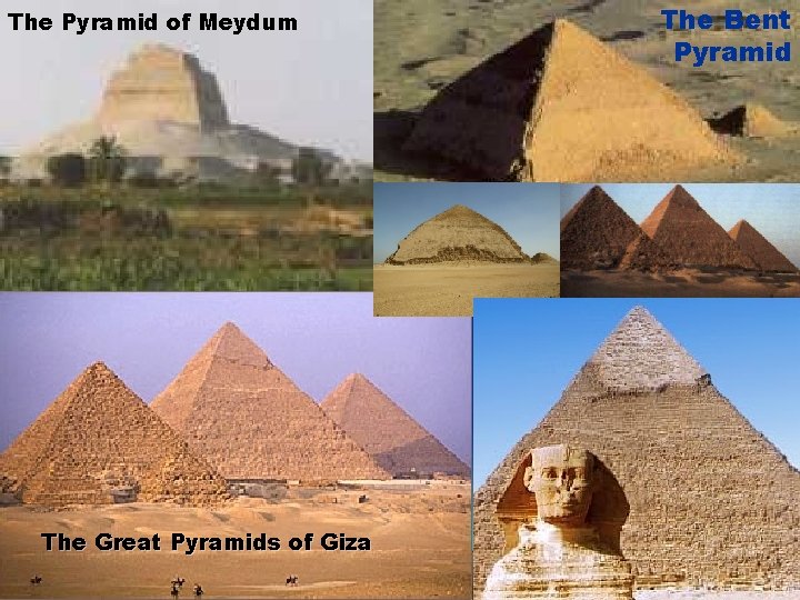 The Pyramid of Meydum The Great Pyramids of Giza The Bent Pyramid 