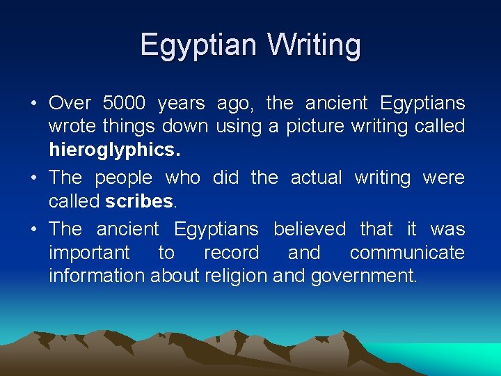 Egyptian Writing • Over 5000 years ago, the ancient Egyptians wrote things down using
