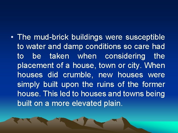  • The mud-brick buildings were susceptible to water and damp conditions so care