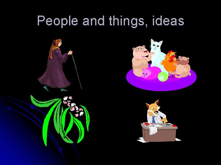 People and things, ideas 