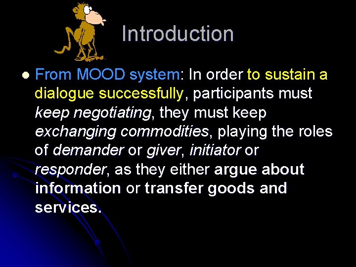 Introduction l From MOOD system: In order to sustain a dialogue successfully, participants must