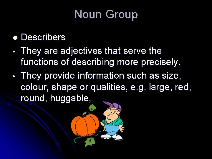 Noun Group l • • Describers They are adjectives that serve the functions of