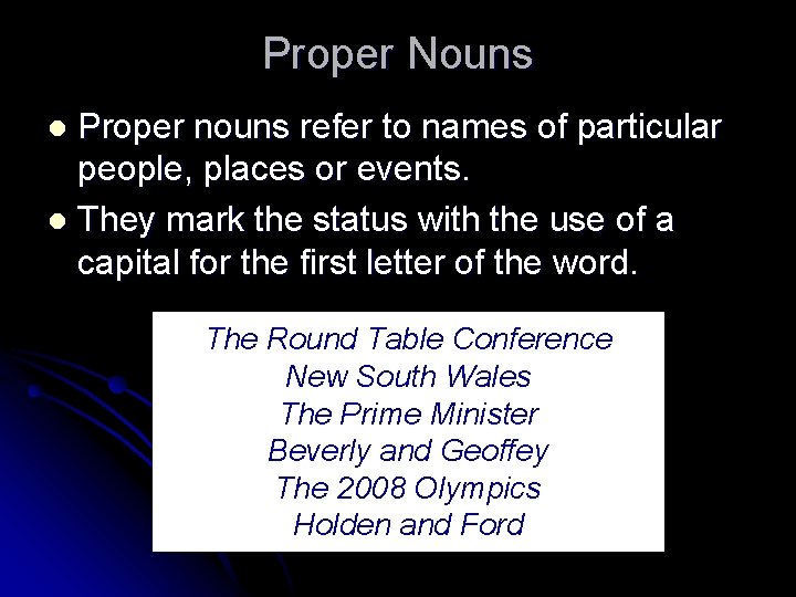 Proper Nouns Proper nouns refer to names of particular people, places or events. l