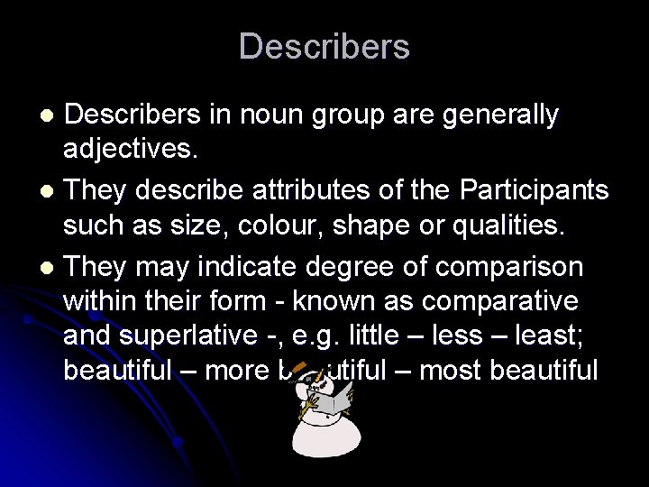 Describers in noun group are generally adjectives. l They describe attributes of the Participants