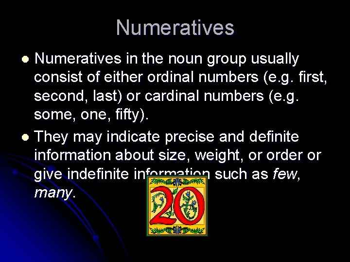 Numeratives in the noun group usually consist of either ordinal numbers (e. g. first,