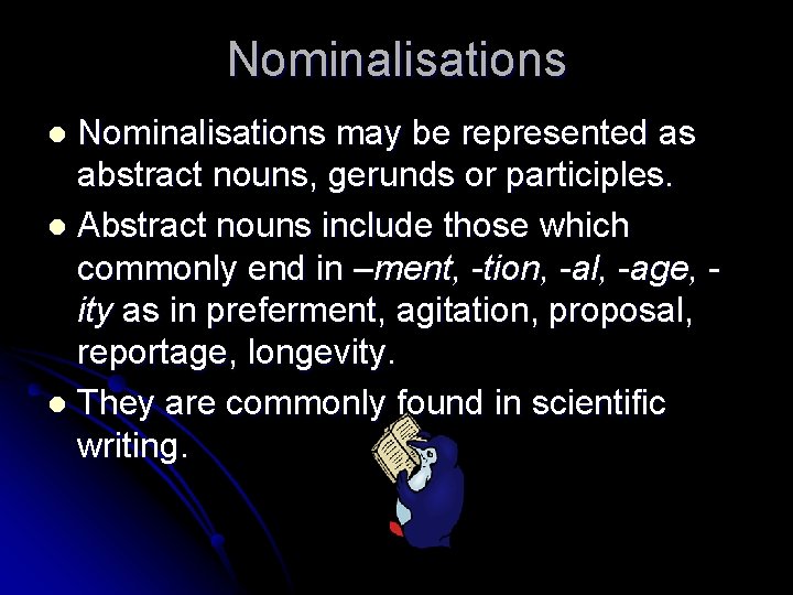 Nominalisations may be represented as abstract nouns, gerunds or participles. l Abstract nouns include