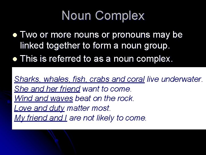 Noun Complex Two or more nouns or pronouns may be linked together to form
