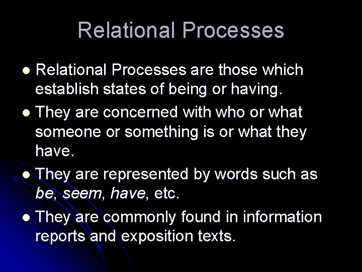 Relational Processes are those which establish states of being or having. l They are