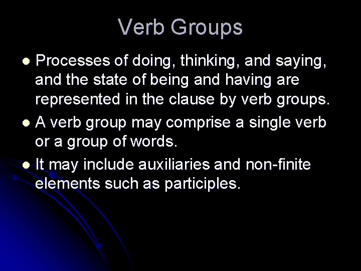 Verb Groups Processes of doing, thinking, and saying, and the state of being and