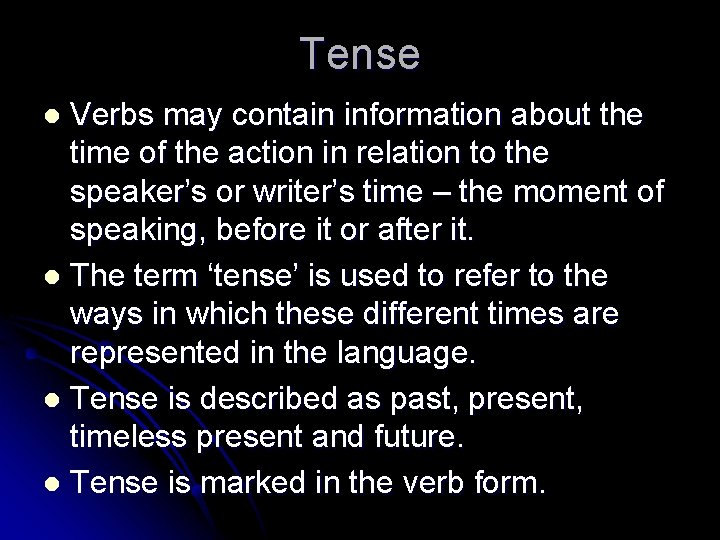 Tense Verbs may contain information about the time of the action in relation to