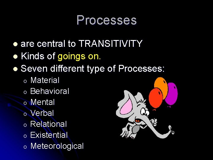 Processes are central to TRANSITIVITY l Kinds of goings on. l Seven different type